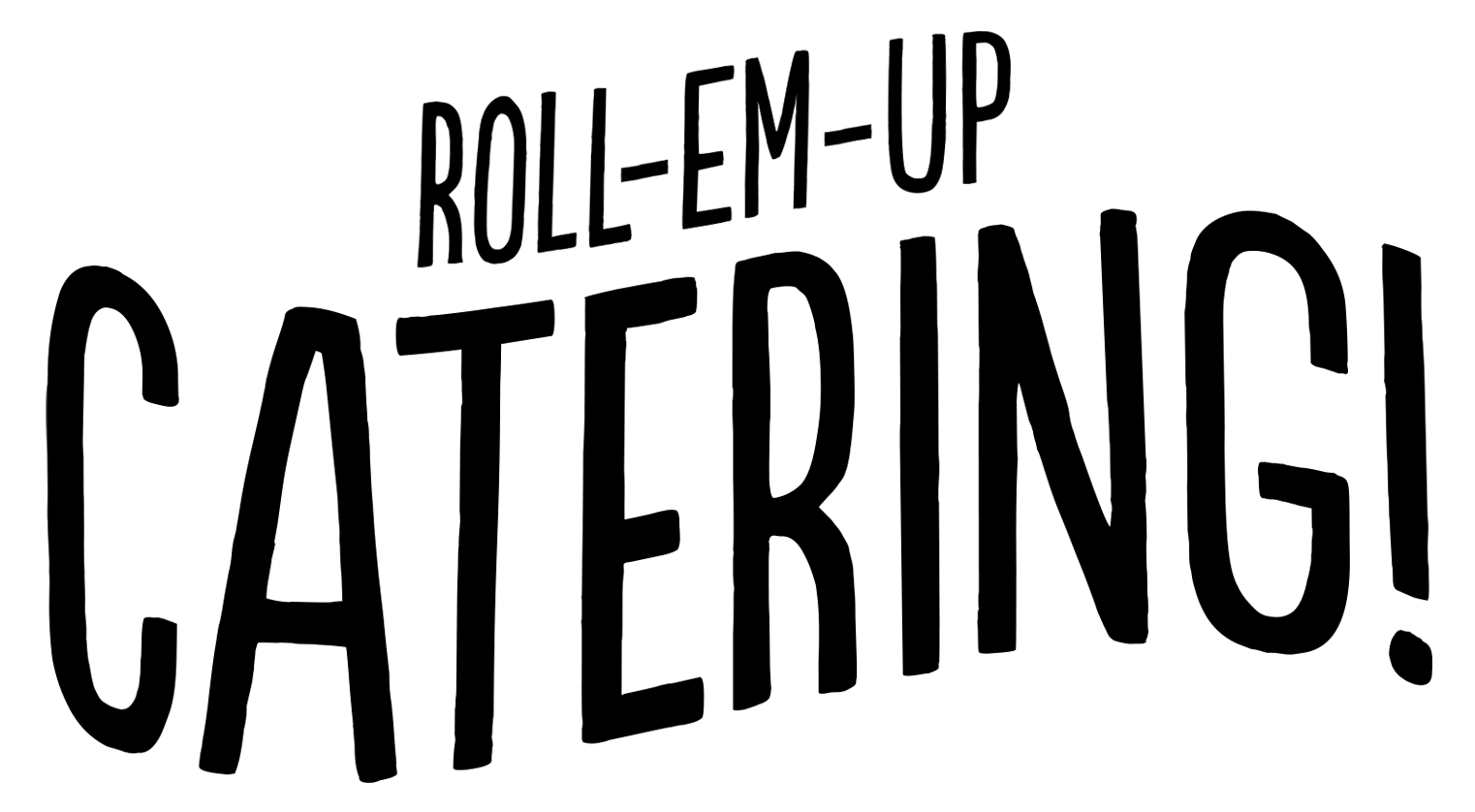 Roll-Em-Up Catering!