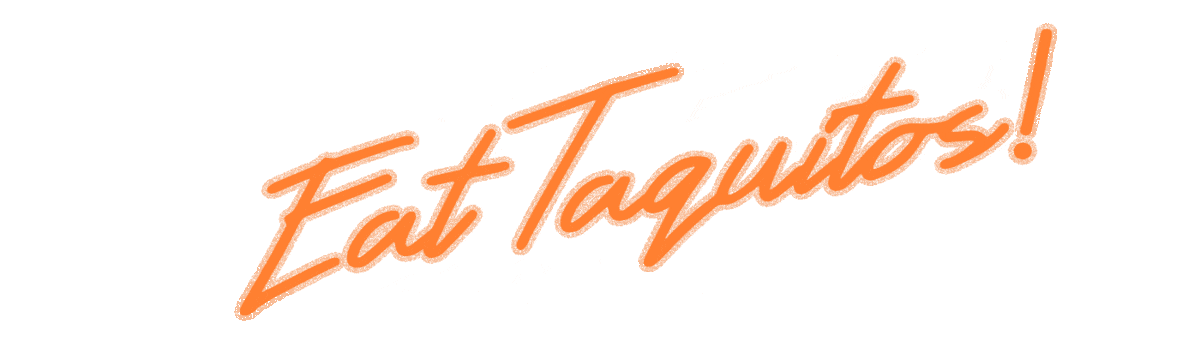 Eat Taquitos!